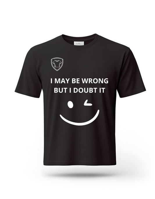 I MAY BE WRONG BUT I DOUBT IT